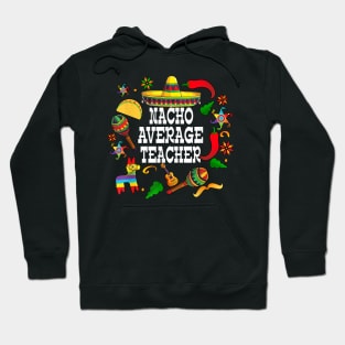 Nacho average teacher Cinco de mayo teacher let's fiesta Hoodie